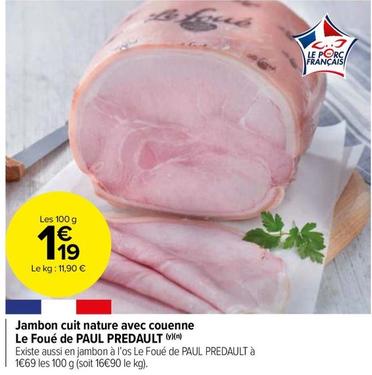 Le Foue De Paul Predault - Jambon Cuit Nature Avec Couenne  offre à 1,19€ sur Carrefour Market