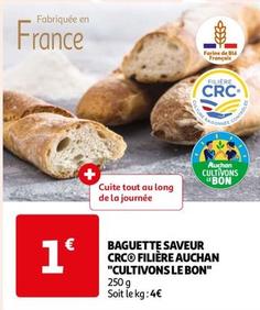 Auchan - Baguette Saveur Crc Filière "Cultivons Le Bon" offre à 1€ sur Auchan Hypermarché