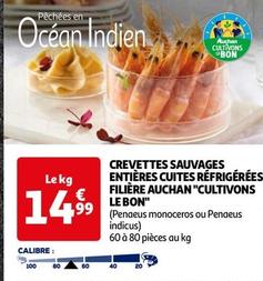 Filiere Auchan - Crevettes Sauvages Entieres Cuites Refrigerees "Cultivons Le Bon" offre à 14,99€ sur Auchan Hypermarché