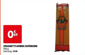 Ambra Superiore - Spaghetti offre à 0,69€ sur Auchan Hypermarché