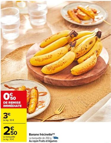 Banane Frécinette offre à 2,5€ sur Carrefour