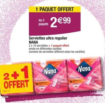 Nana - Serviettes Ultra Regulier  offre à 2,99€ sur Cora