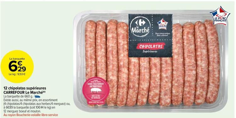 Carrefour - 12 Chipolatas Supérieures Le Marché offre à 6,29€ sur Carrefour Market