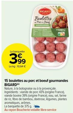 Bigard - 15 Boulettes Au Porc Et Boeuf Gourmandes offre à 3,99€ sur Carrefour Market
