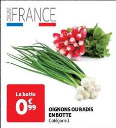 Oignons Ou Radis En Botte offre à 0,99€ sur Auchan Supermarché