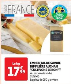 Auchan - Emmental De Savoie Igp Filière "cultivons Le Bon" offre à 17,99€ sur Auchan Supermarché