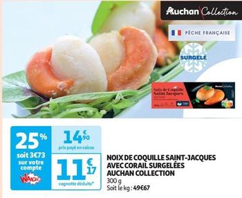 Auchan - Noix De Coquille Saint-jacques Avec Corail Surgelées Collection offre à 11,17€ sur Auchan Supermarché