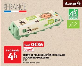 Auchan Bio - Oeufs De Poules Élevées En Plein Air Solidaires offre à 4,39€ sur Auchan Supermarché