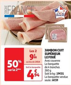 Jambon Cuit Superieur Le Foue offre à 4,94€ sur Auchan Supermarché