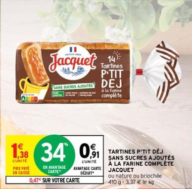 Jacquet - Tartines P'Tit Déj Sans Sucres Ajoutés À La Farine Complète offre à 0,91€ sur Intermarché