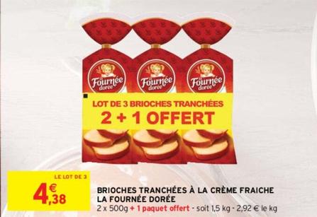 La Fournée Dorée - Brioches Tranchées À La Crème Fraiche offre à 4,38€ sur Intermarché