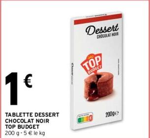 Top Budget - Tablette Dessert Chocolat Noir offre à 1€ sur Intermarché