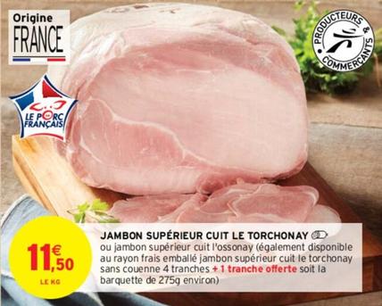 Jambon Supérieur Cuit Le Torchonay offre à 11,5€ sur Intermarché