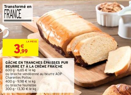 Gâche En Tranches Épaisses Pur Beurre Et À La Crème Fraîche offre à 3,99€ sur Intermarché