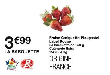 Fraise Gariguette Plougastel Label Rouge offre à 3,99€ sur Monoprix