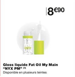 Nyx Pm - Gloss Liquide Fat Oil My Main  offre à 8,9€ sur Monop'