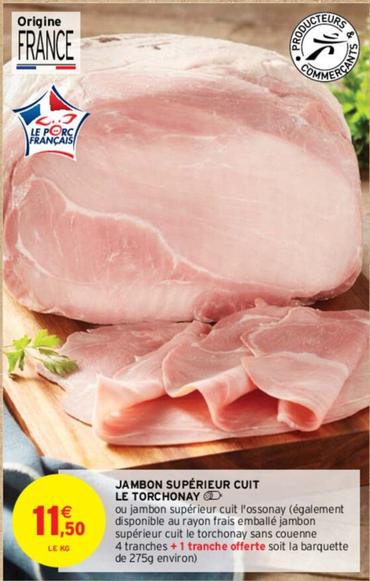 Jambon Supérieur Cuit Le Torchonay offre à 11,5€ sur Intermarché Contact