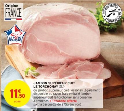 Jambon Supérieur Cuit Le Torchonay offre à 11,5€ sur Intermarché Contact