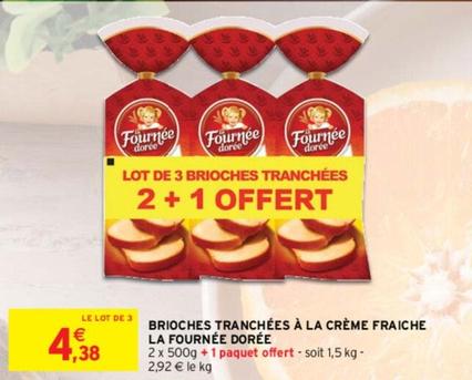 La Fournée Dorée - Brioches Tranchées À La Crème Fraiche offre à 4,38€ sur Intermarché Contact