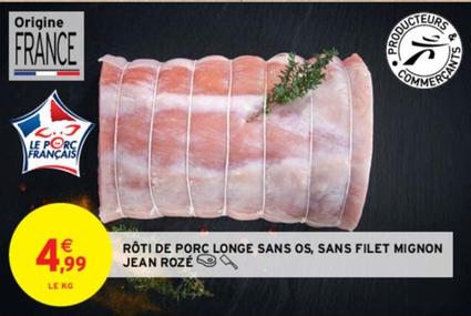 Jean Rozé - Rôti De Porc Longe Sans Os, Sans Filet Mignon  offre à 4,99€ sur Intermarché Contact