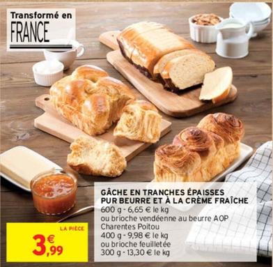 Gâche En Tranches Épaisses Pur Beurre Et À La Crème Fraîche offre à 3,99€ sur Intermarché Contact