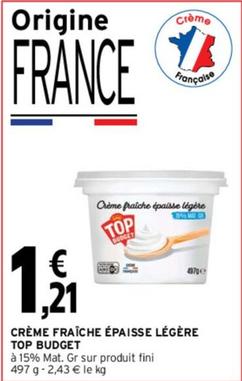 Top Budget - Crème Fraîche Épaisse Légère offre à 1,21€ sur Intermarché Express