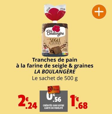 La Boulangére - Tranches De Pain À La Farine De Seigle & Graines offre à 1,68€ sur Coccinelle Express