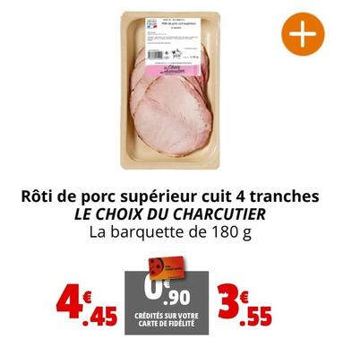 Le Choix Du Charcutier - Rôti De Porc Supérieur Cuit 4 Tranches offre à 3,55€ sur Coccinelle Express