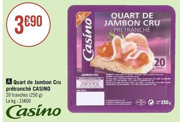 Casino - Quart De Jambon Cru Prétranché offre à 3,9€ sur Géant Casino