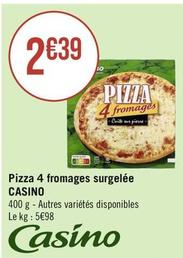 Casino - Pizza 4 Fromages Surgelée offre à 2,39€ sur Géant Casino
