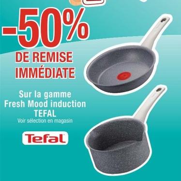 Tefal - Sur La Gamme Fresh Mood Induction offre sur Cora