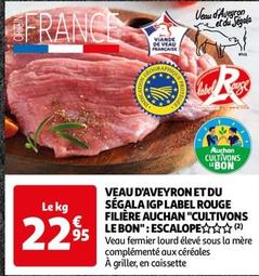 Auchan - Veau D'aveyron Et Du Ségala Igp Label Rouge Filière "Cultivons Le Bon": Escalope offre à 22,95€ sur Auchan Hypermarché