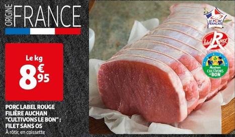 Auchan "Cultivons Le Bon" - Porc Label Rouge Filiere: Filet Sans Os offre à 8,95€ sur Auchan Hypermarché