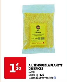 Ail Semoule La Planete Des Epices offre à 1,2€ sur Auchan Hypermarché