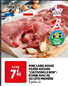 Filiere Auchan "Cultivons Le Bon": Porc Label Rouge Echine Avec Os Ou Cote Premiere offre à 7,95€ sur Auchan Hypermarché