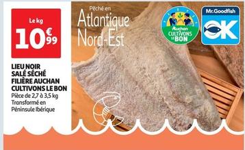 Auchan  - Lieu Noir Salé Séché Filière Cultivons Le Bon offre à 10,99€ sur Auchan Hypermarché