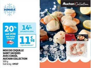 Auchan  - Noix De Coquille Saint Jacques Avec Corail Collection offre à 11,98€ sur Auchan Supermarché