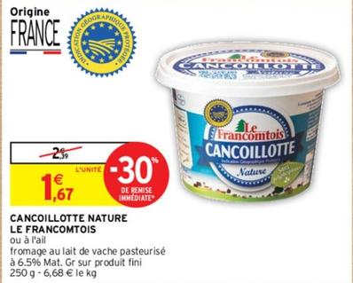 Le Francomtois - Cancoillotte Nature offre à 1,67€ sur Intermarché