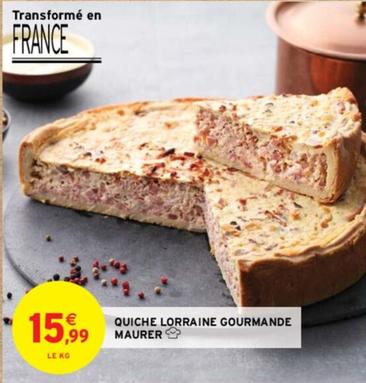 Maurer - Quiche Lorraine Gourmande offre à 15,99€ sur Intermarché