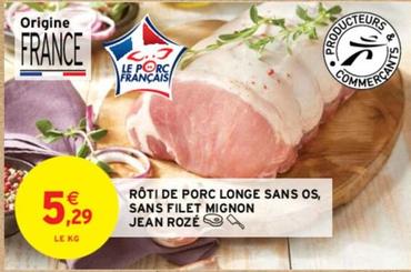 Jean Rozé - Rôti De Porc Longe Sans Os, Sans Filet Mignon  offre à 5,29€ sur Intermarché Contact