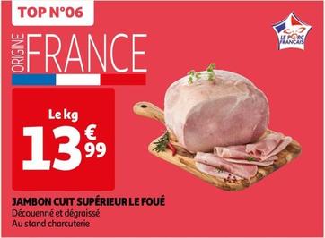 Jambon Cuit Superieur Le Foue  offre à 13,99€ sur Auchan Hypermarché