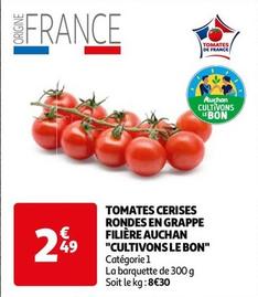 Auchan - Tomates Cerises Rondes En Grappe Filière "Cultivons Le Bon" offre à 2,49€ sur Auchan Hypermarché