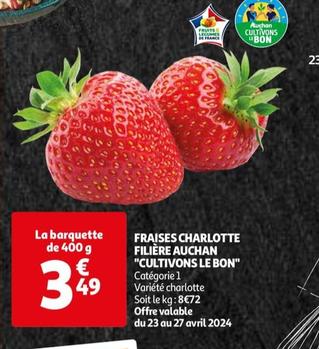 Auchan  - Fraises Charlotte Filière "Cultivons Le Bon" offre à 3,49€ sur Auchan Hypermarché