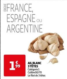 Ail Blanc 3 Têtes offre à 1,99€ sur Auchan Hypermarché