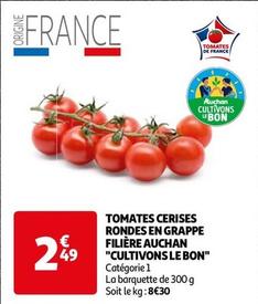 Auchan - Tomates Cerises Rondes En Grappe Filière "Cultivons Le Bon" offre à 2,49€ sur Auchan Hypermarché