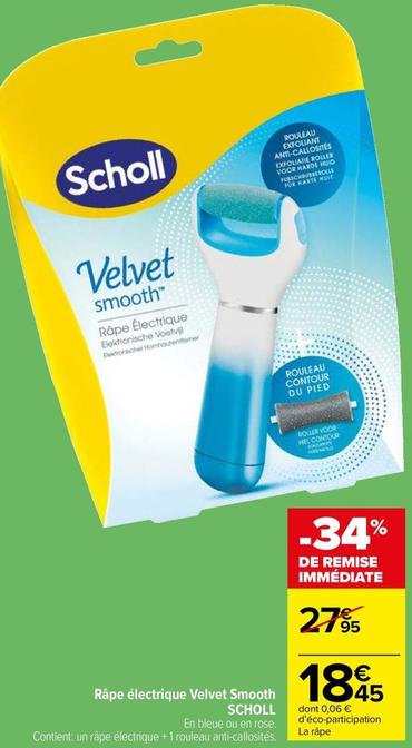 Scholl - Râpe Électrique Velvet Smooth offre à 18,45€ sur Carrefour Market