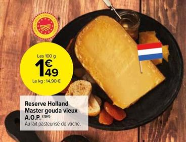 Reserve Holland Master Gouda Vieux A.o.p. offre à 1,49€ sur Carrefour Market