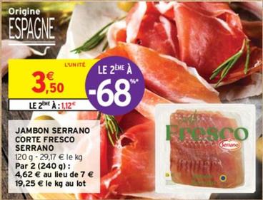 Serrano - Jambon Serrano Corte Fresco  offre à 3,5€ sur Intermarché