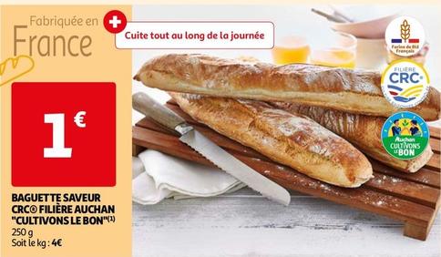 Auchan - Baguette Saveur Crc Filière "Cultivons Le Bon" offre à 1€ sur Auchan Supermarché