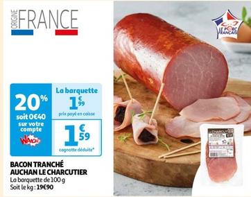 Auchan - Bacon Tranché Le Charcutier offre à 1,59€ sur Auchan Supermarché